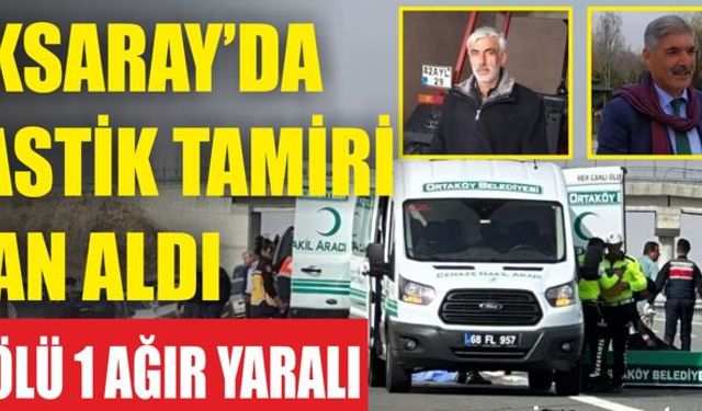 Aksaray’da lastik tamiri can aldı; 2 ölü 1 ağır yaralı