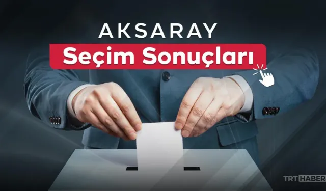 Aksaray'da Seçilen Belediye Başkanları Belli Oldu